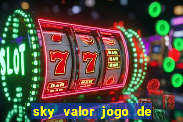 sky valor jogo de ganhar dinheiro